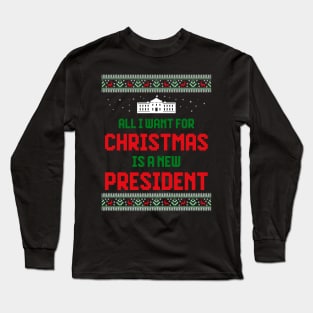 All I Want For Christmas Is A New President Long Sleeve T-Shirt